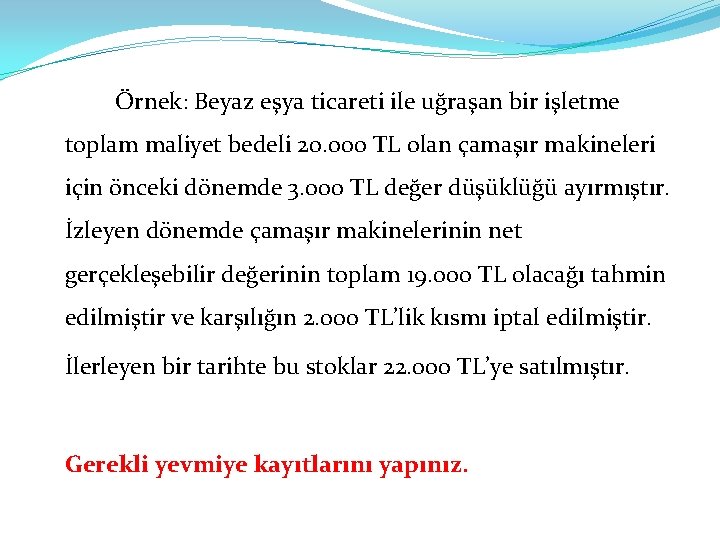 Örnek: Beyaz eşya ticareti ile uğraşan bir işletme toplam maliyet bedeli 20. 000 TL