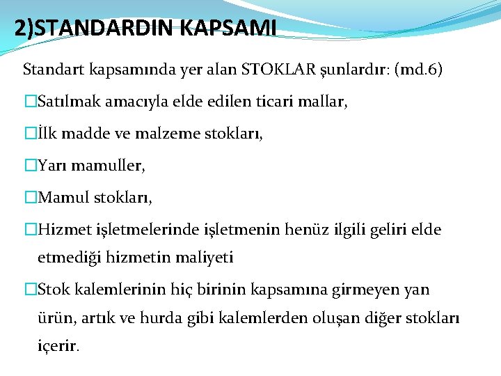 2)STANDARDIN KAPSAMI Standart kapsamında yer alan STOKLAR şunlardır: (md. 6) �Satılmak amacıyla elde edilen