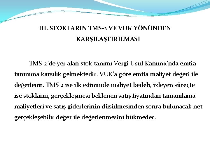 III. STOKLARIN TMS-2 VE VUK YÖNÜNDEN KARŞILAŞTIRILMASI TMS-2’de yer alan stok tanımı Vergi Usul