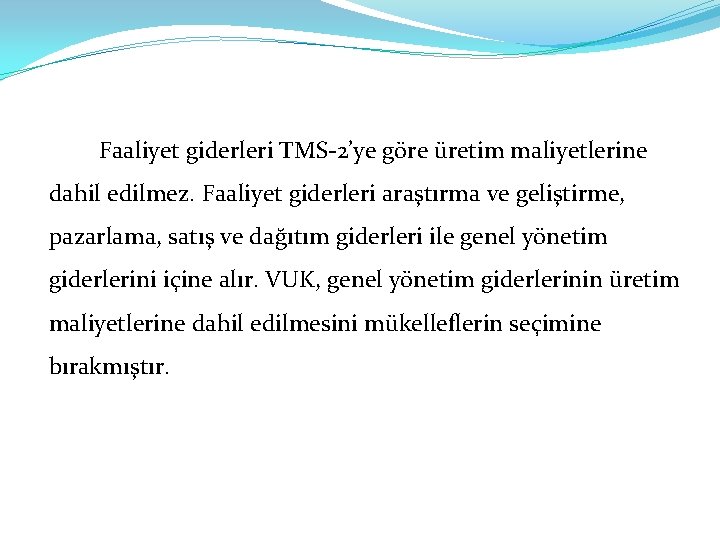 Faaliyet giderleri TMS-2’ye göre üretim maliyetlerine dahil edilmez. Faaliyet giderleri araştırma ve geliştirme, pazarlama,