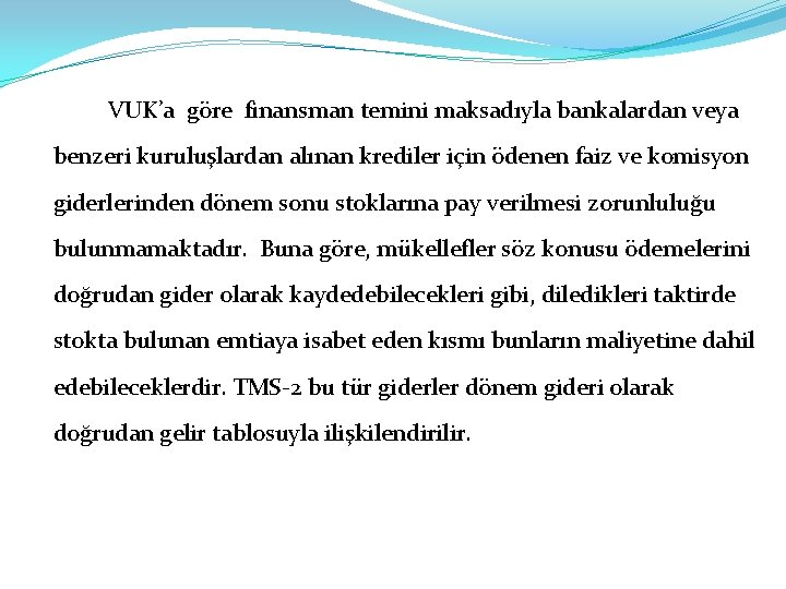 VUK’a göre finansman temini maksadıyla bankalardan veya benzeri kuruluşlardan alınan krediler için ödenen faiz