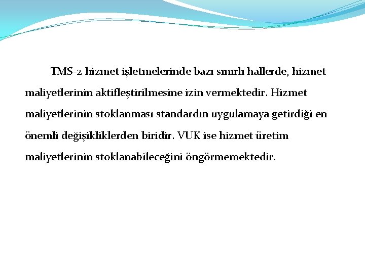 TMS-2 hizmet işletmelerinde bazı sınırlı hallerde, hizmet maliyetlerinin aktifleştirilmesine izin vermektedir. Hizmet maliyetlerinin stoklanması