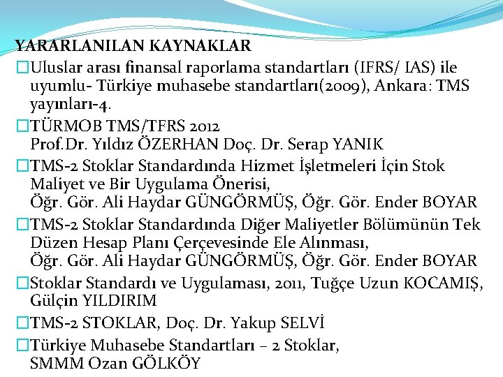 YARARLANILAN KAYNAKLAR �Uluslar arası finansal raporlama standartları (IFRS/ IAS) ile uyumlu- Türkiye muhasebe standartları(2009),