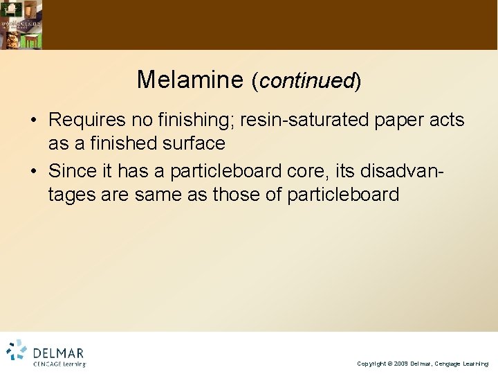 Melamine (continued) • Requires no finishing; resin-saturated paper acts as a finished surface •