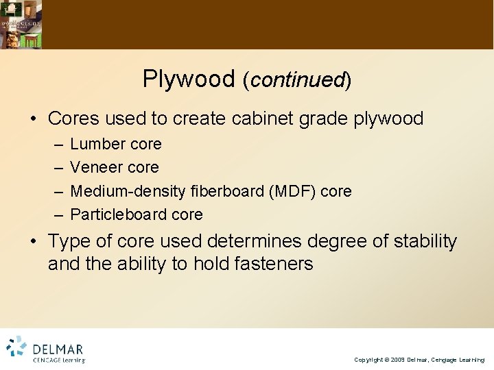 Plywood (continued) • Cores used to create cabinet grade plywood – – Lumber core