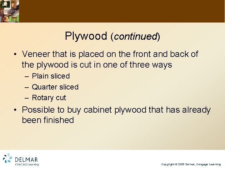 Plywood (continued) • Veneer that is placed on the front and back of the