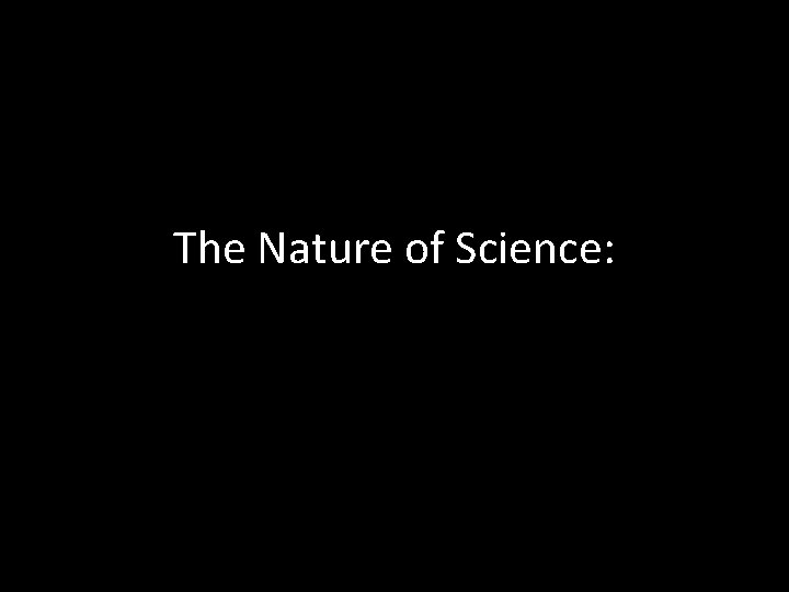 The Nature of Science: 