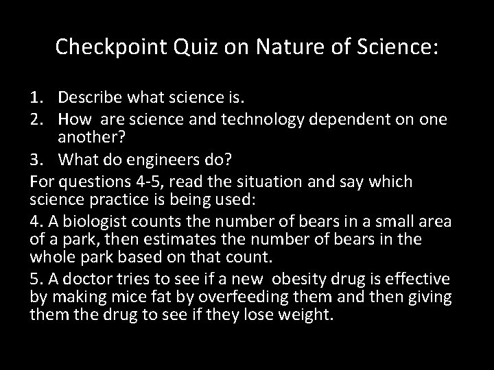 Checkpoint Quiz on Nature of Science: 1. Describe what science is. 2. How are