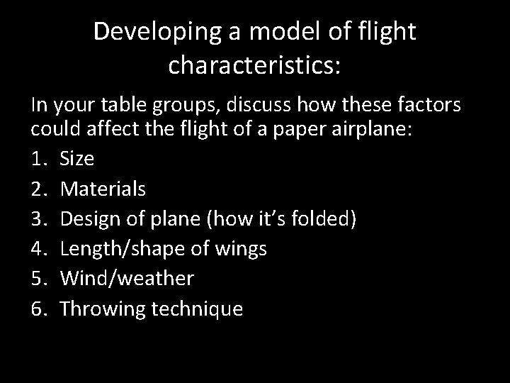 Developing a model of flight characteristics: In your table groups, discuss how these factors