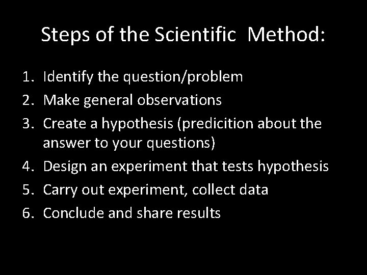 Steps of the Scientific Method: 1. Identify the question/problem 2. Make general observations 3.