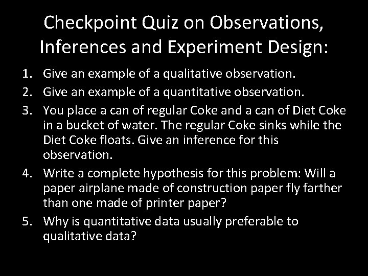 Checkpoint Quiz on Observations, Inferences and Experiment Design: 1. Give an example of a