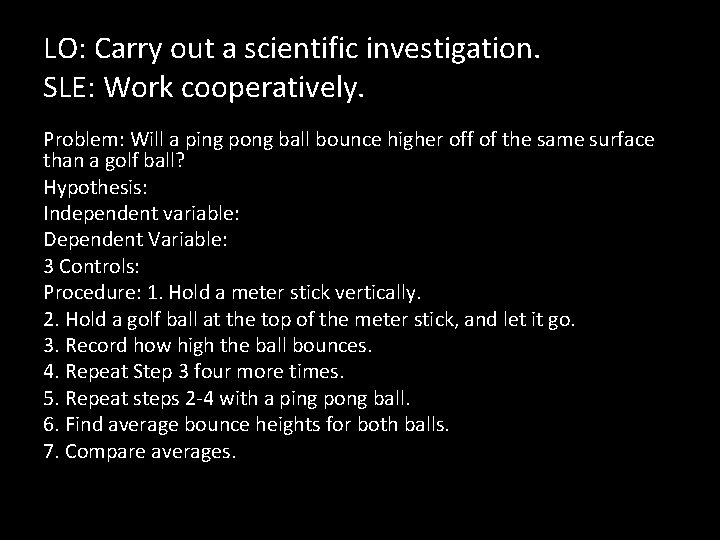 LO: Carry out a scientific investigation. SLE: Work cooperatively. Problem: Will a ping pong