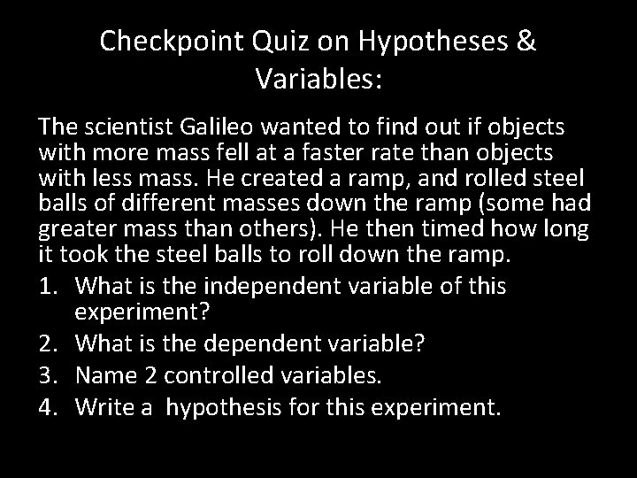 Checkpoint Quiz on Hypotheses & Variables: The scientist Galileo wanted to find out if