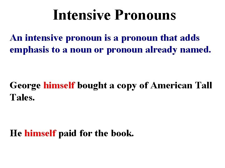 Intensive Pronouns An intensive pronoun is a pronoun that adds emphasis to a noun