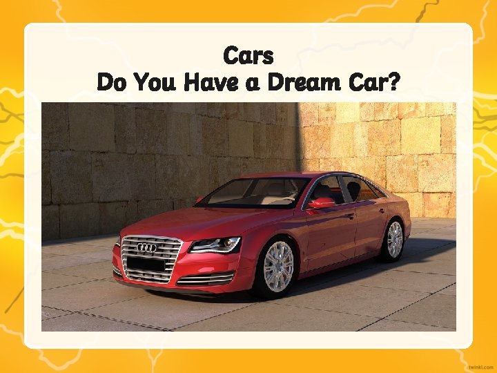 Cars Do You Have a Dream Car? Cars Do You Have a Dream Car?