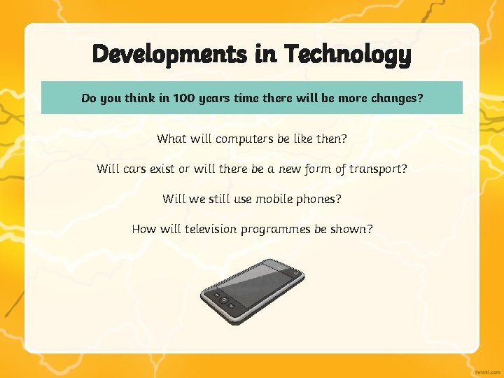 Developments in Technology Do you think in 100 years time there will be more Developments in Technology Do you think in 100 years time there will be more