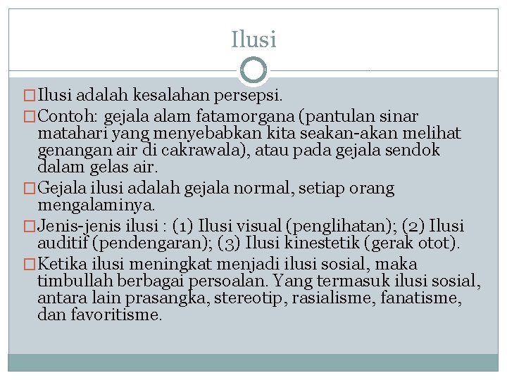 Ilusi �Ilusi adalah kesalahan persepsi. �Contoh: gejala alam fatamorgana (pantulan sinar matahari yang menyebabkan Ilusi �Ilusi adalah kesalahan persepsi. �Contoh: gejala alam fatamorgana (pantulan sinar matahari yang menyebabkan