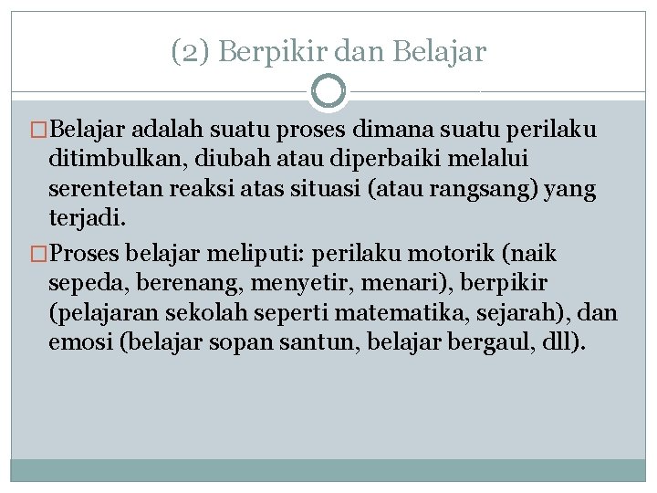 (2) Berpikir dan Belajar �Belajar adalah suatu proses dimana suatu perilaku ditimbulkan, diubah atau (2) Berpikir dan Belajar �Belajar adalah suatu proses dimana suatu perilaku ditimbulkan, diubah atau
