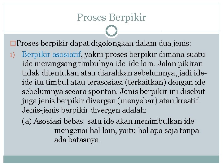 Proses Berpikir �Proses berpikir dapat digolongkan dalam dua jenis: 1) Berpikir asosiatif, yakni proses