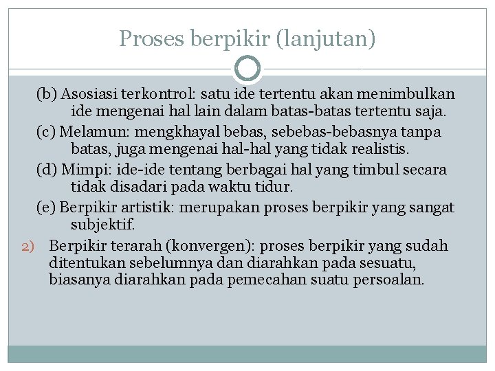 Proses berpikir (lanjutan) (b) Asosiasi terkontrol: satu ide tertentu akan menimbulkan ide mengenai hal Proses berpikir (lanjutan) (b) Asosiasi terkontrol: satu ide tertentu akan menimbulkan ide mengenai hal