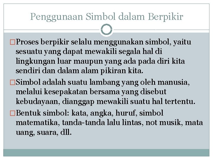 Penggunaan Simbol dalam Berpikir �Proses berpikir selalu menggunakan simbol, yaitu sesuatu yang dapat mewakili Penggunaan Simbol dalam Berpikir �Proses berpikir selalu menggunakan simbol, yaitu sesuatu yang dapat mewakili