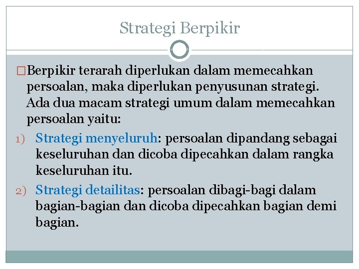 Strategi Berpikir �Berpikir terarah diperlukan dalam memecahkan persoalan, maka diperlukan penyusunan strategi. Ada dua