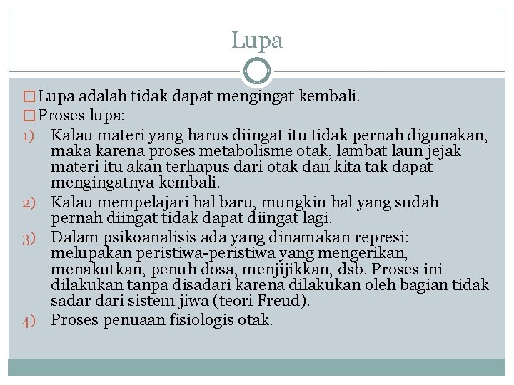 Lupa � Lupa adalah tidak dapat mengingat kembali. � Proses lupa: 1) Kalau materi Lupa � Lupa adalah tidak dapat mengingat kembali. � Proses lupa: 1) Kalau materi