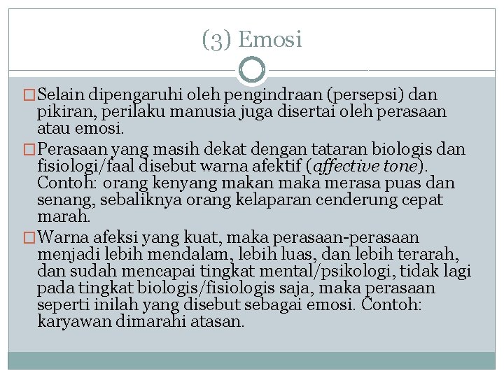 (3) Emosi �Selain dipengaruhi oleh pengindraan (persepsi) dan pikiran, perilaku manusia juga disertai oleh (3) Emosi �Selain dipengaruhi oleh pengindraan (persepsi) dan pikiran, perilaku manusia juga disertai oleh