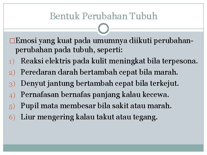 Bentuk Perubahan Tubuh �Emosi yang kuat pada umumnya diikuti perubahan- perubahan pada tubuh, seperti: