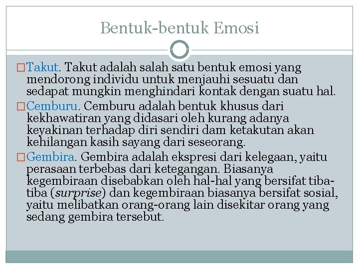 Bentuk-bentuk Emosi �Takut adalah satu bentuk emosi yang mendorong individu untuk menjauhi sesuatu dan