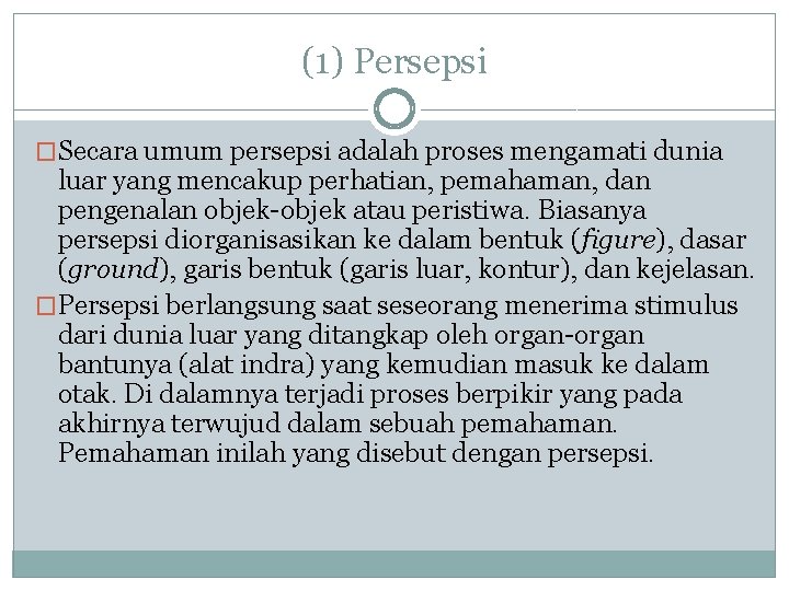 (1) Persepsi �Secara umum persepsi adalah proses mengamati dunia luar yang mencakup perhatian, pemahaman,