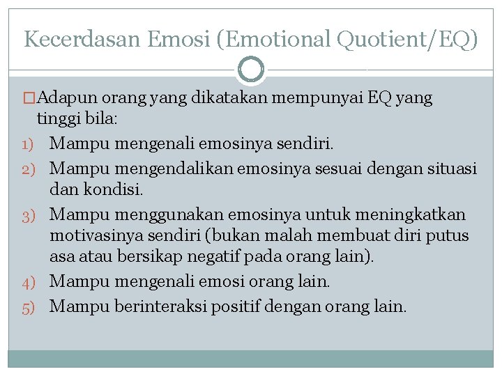 Kecerdasan Emosi (Emotional Quotient/EQ) �Adapun orang yang dikatakan mempunyai EQ yang tinggi bila: 1)
