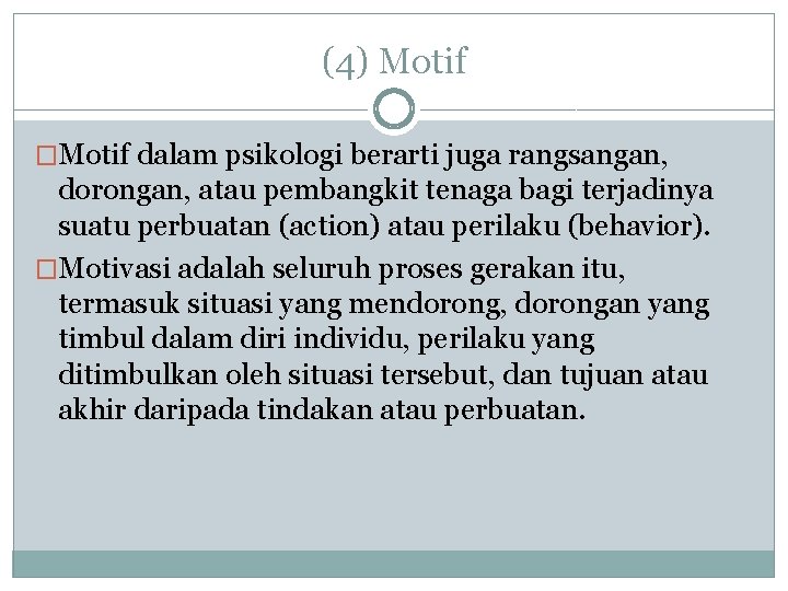 (4) Motif �Motif dalam psikologi berarti juga rangsangan, dorongan, atau pembangkit tenaga bagi terjadinya (4) Motif �Motif dalam psikologi berarti juga rangsangan, dorongan, atau pembangkit tenaga bagi terjadinya