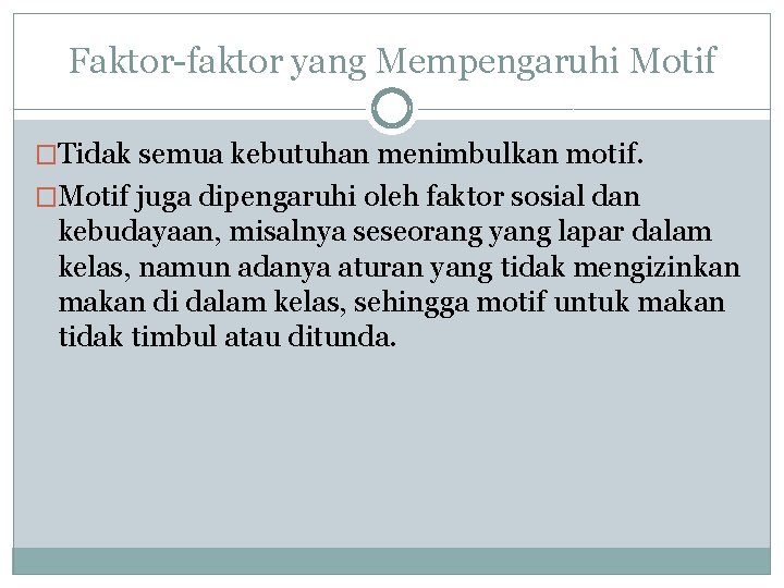 Faktor-faktor yang Mempengaruhi Motif �Tidak semua kebutuhan menimbulkan motif. �Motif juga dipengaruhi oleh faktor