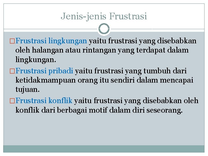 Jenis-jenis Frustrasi �Frustrasi lingkungan yaitu frustrasi yang disebabkan oleh halangan atau rintangan yang terdapat Jenis-jenis Frustrasi �Frustrasi lingkungan yaitu frustrasi yang disebabkan oleh halangan atau rintangan yang terdapat