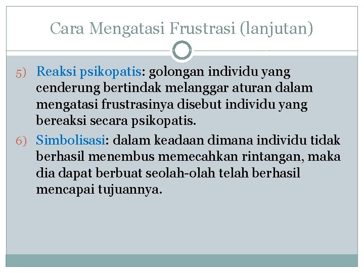 Cara Mengatasi Frustrasi (lanjutan) 5) Reaksi psikopatis: golongan individu yang cenderung bertindak melanggar aturan