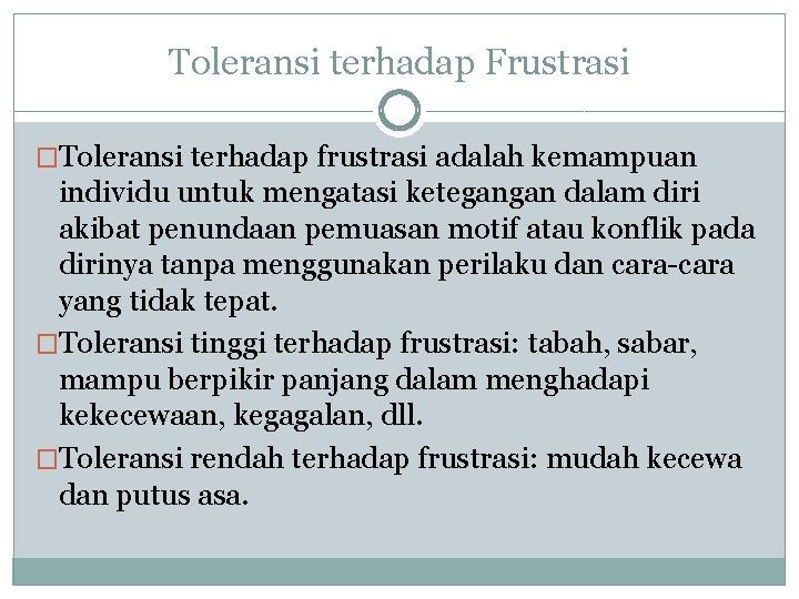 Toleransi terhadap Frustrasi �Toleransi terhadap frustrasi adalah kemampuan individu untuk mengatasi ketegangan dalam diri