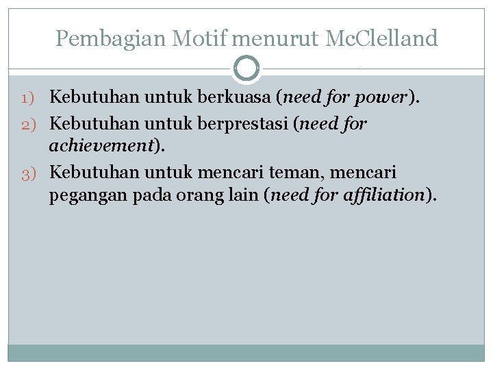 Pembagian Motif menurut Mc. Clelland 1) Kebutuhan untuk berkuasa (need for power). 2) Kebutuhan