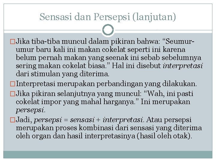 Sensasi dan Persepsi (lanjutan) �Jika tiba-tiba muncul dalam pikiran bahwa: “Seumur- umur baru kali