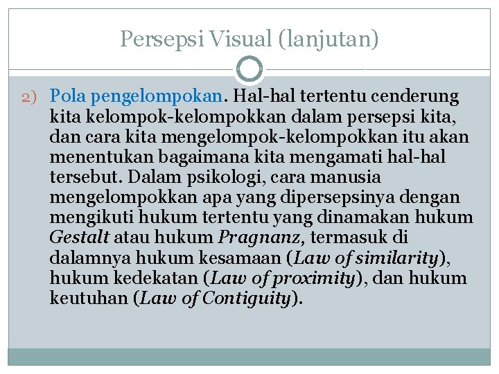 Persepsi Visual (lanjutan) 2) Pola pengelompokan. Hal-hal tertentu cenderung kita kelompok-kelompokkan dalam persepsi kita,