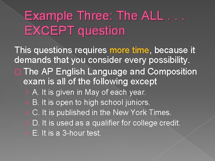 Example Three: The ALL. . . EXCEPT question This questions requires more time, because