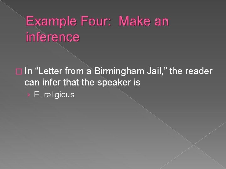 Example Four: Make an inference � In “Letter from a Birmingham Jail, ” the