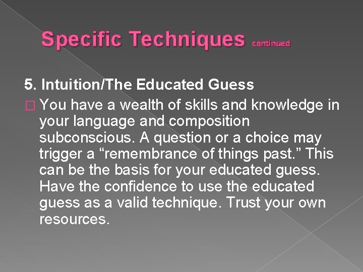 Specific Techniques continued 5. Intuition/The Educated Guess � You have a wealth of skills