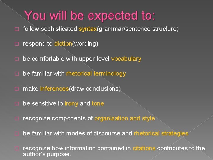 You will be expected to: � follow sophisticated syntax(grammar/sentence structure) � respond to diction(wording)