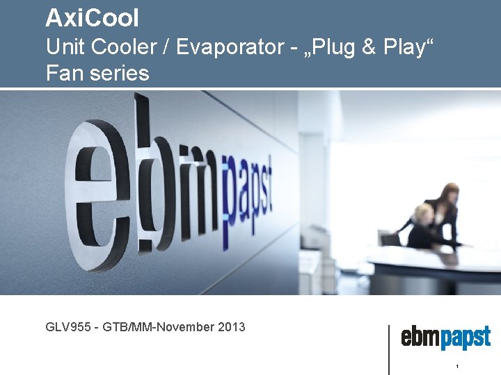Axi. Cool Unit Cooler / Evaporator - „Plug & Play“ Fan series GLV 955