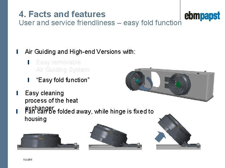 4. Facts and features User and service friendliness – easy fold function Air Guiding