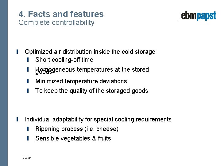 4. Facts and features Complete controllability Optimized air distribution inside the cold storage Short