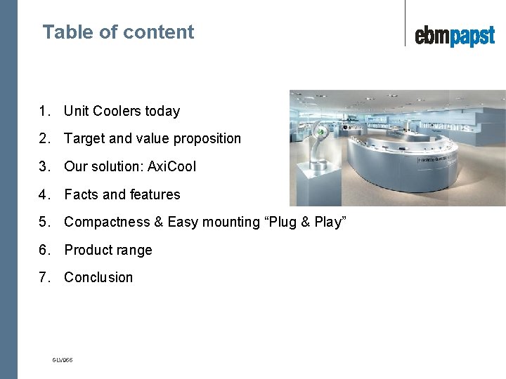 Table of content 1. Unit Coolers today 2. Target and value proposition 3. Our