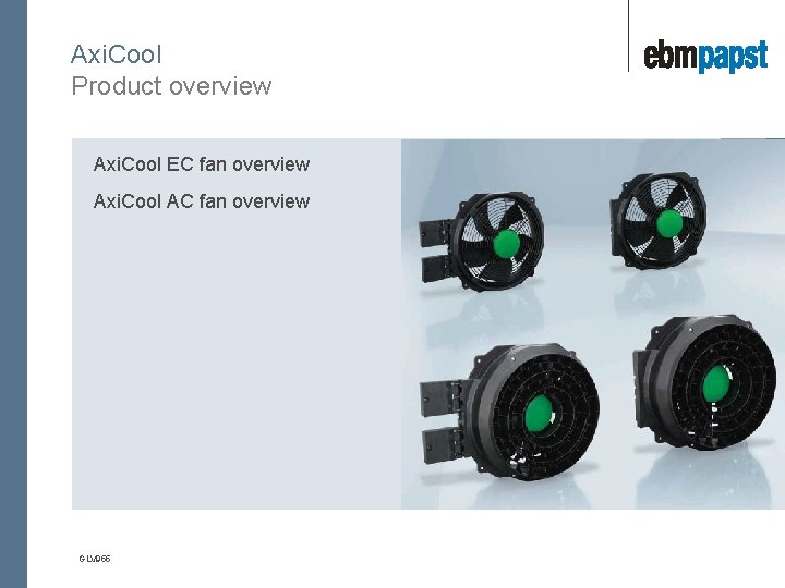 Axi. Cool Product overview Axi. Cool EC fan overview 3 Axi. Cool AC fan
