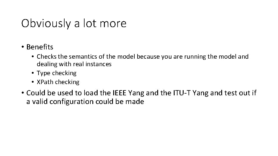 Obviously a lot more • Benefits • Checks the semantics of the model because